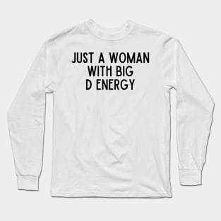 Just A Woman With Big D Energy Long Sleeve T-Shirt